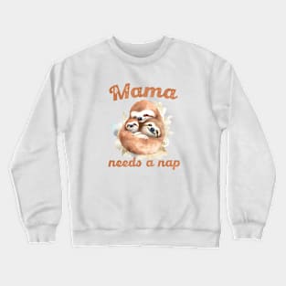 Mama needs a nap Crewneck Sweatshirt